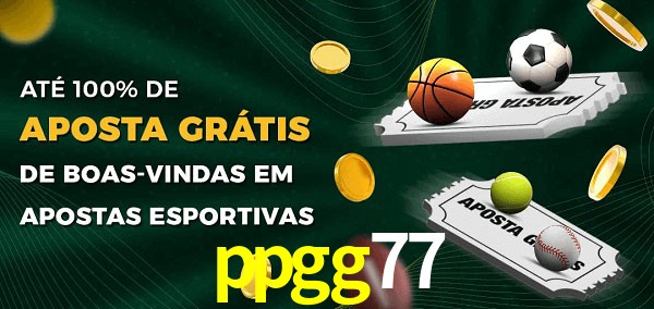 ppgg77 Ate 100% de Aposta Gratis
